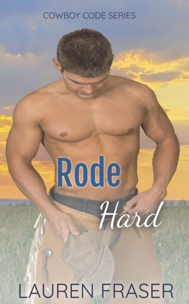 Rode Hard: Cowboy Code Series Book 1 - 9781778229381