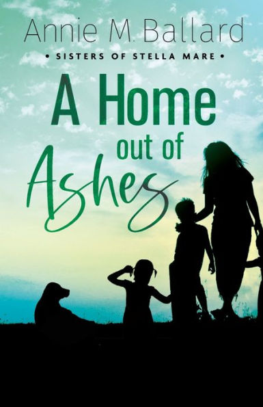 A Home Out Of Ashes (Sisters Of Stella Mare) - 9781778236723