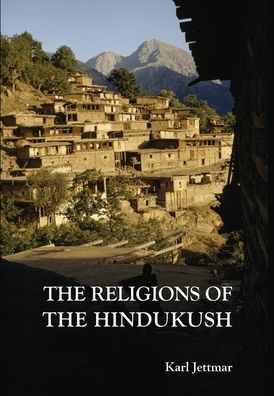 Religions Of The Hindukush: The Pre-Islamic Heritage Of Eastern Afghanistan And Northern Pakistan - 9781778252211