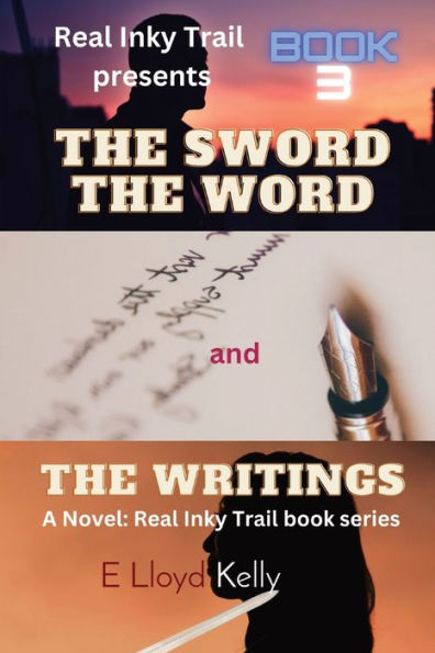 The Sword, The Word, And The Writings: A Novel: Real Inky Trail Book Series, Book 3 - 9781778263767