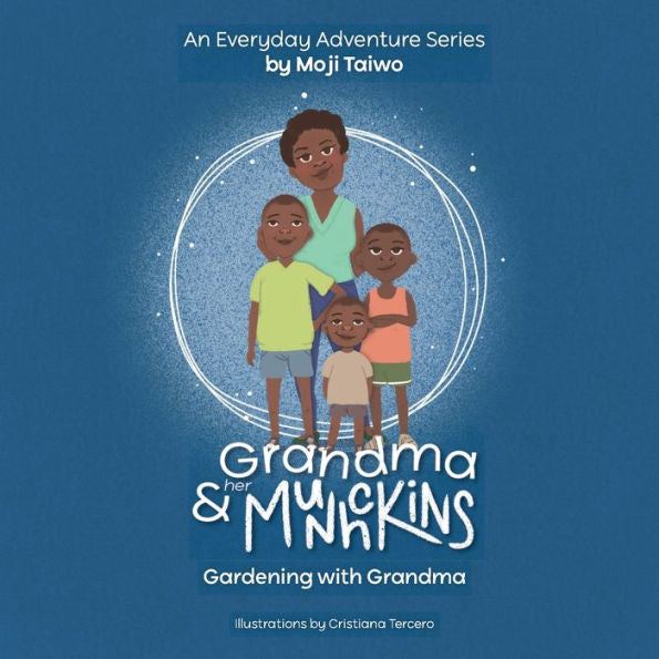 Gardening With Grandma: An Everyday Adventure Series (Grandma & Her Munchkins) - 9781778283819