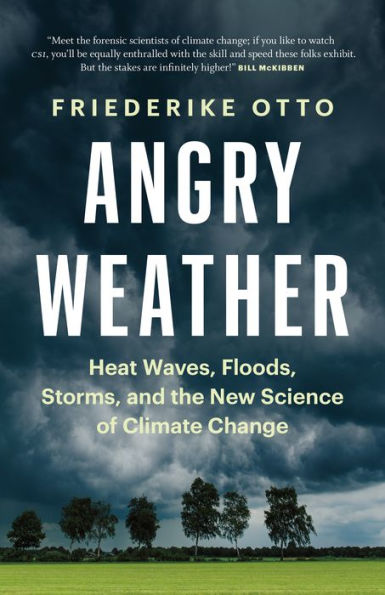 Angry Weather: Heat Waves, Floods, Storms, And The New Science Of Climate Change (World Weather Attribution) - 9781778400742