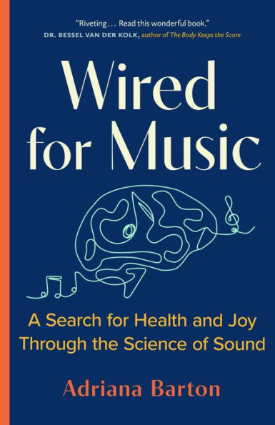 Wired For Music: A Search For Health And Joy Through The Science Of Sound - 9781778401114