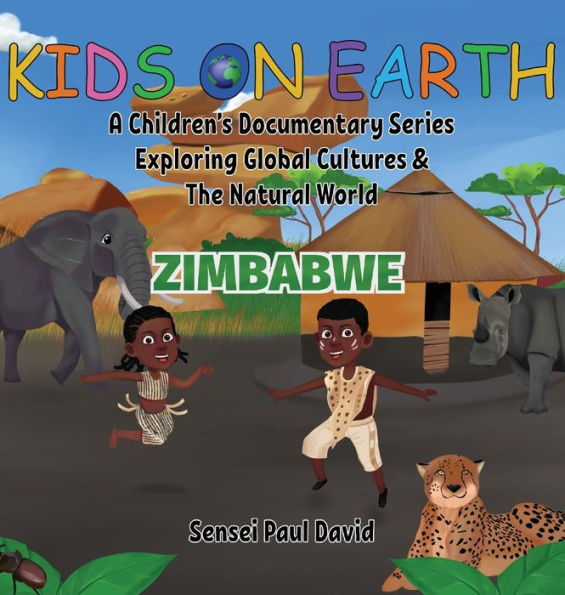 Kids On Earth A Children's Documentary Series Exploring Human Culture & The Natural World: Zimbabwe - 9781778481239