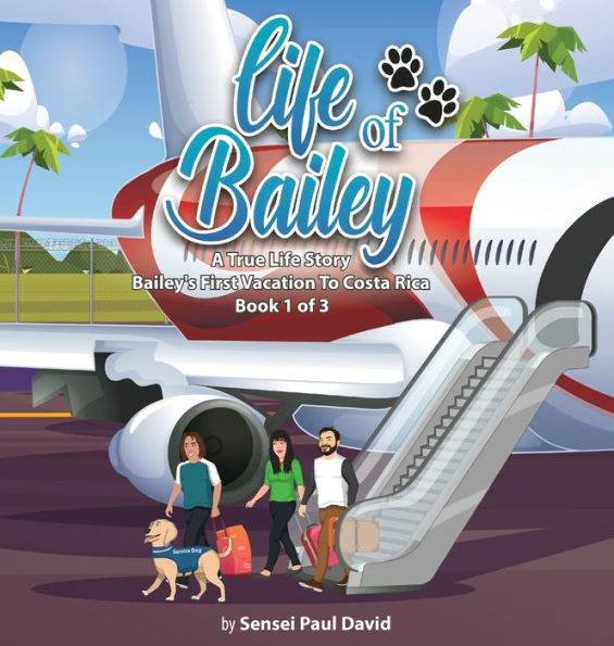 Life Of Bailey: Bailey's First Vacation To Costa Rica - Book 1 Of 3 - 9781778482687