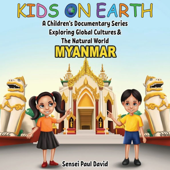 Kids On Earth A Children's Documentary Series Exploring Global Culture & The Natural World: Myanmar - 9781778482717
