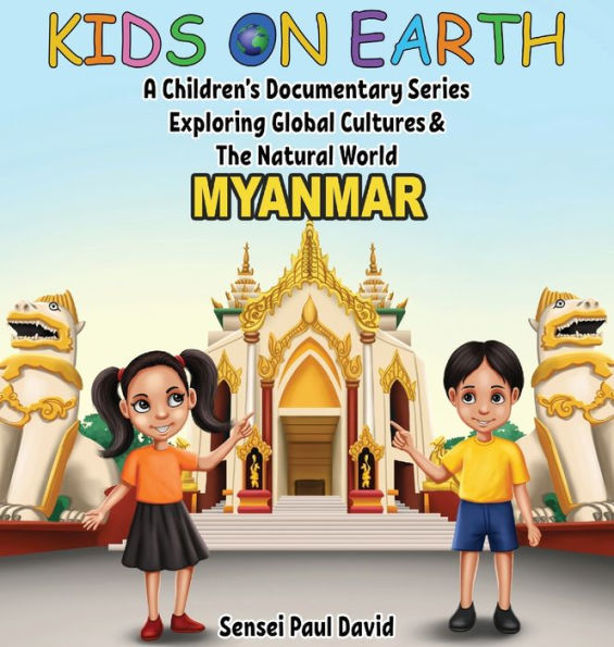 Kids On Earth A Children's Documentary Series Exploring Global Culture & The Natural World: Myanmar - 9781778482724