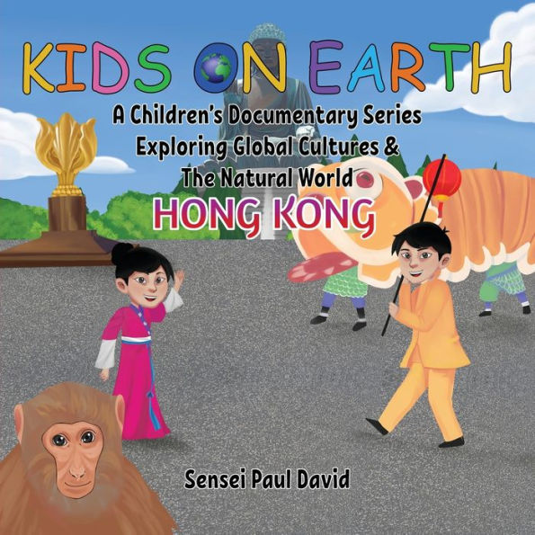 Kids On Earth A Children's Documentary Series Exploring Global Culture & The Natural World: Hong Kong - 9781778482755