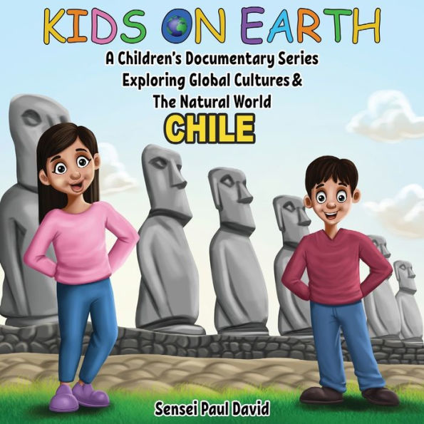 Kids On Earth A Children's Documentary Series Exploring Human Culture & The Natural World - Chile - 9781778483806