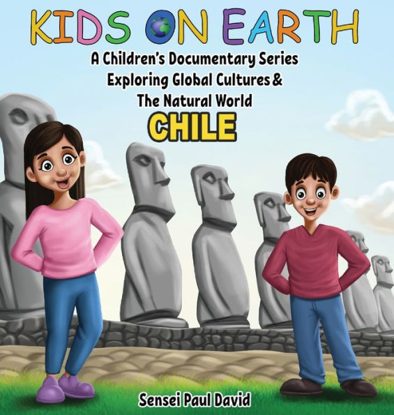 Kids On Earth A Children's Documentary Series Exploring Human Culture & The Natural World - Chile - 9781778483813