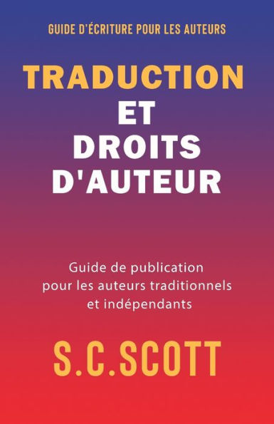 Traduction Et Droits D'Auteur: Guide De Publication Pour Les Auteurs Traditionnels Et Independants (French Edition)