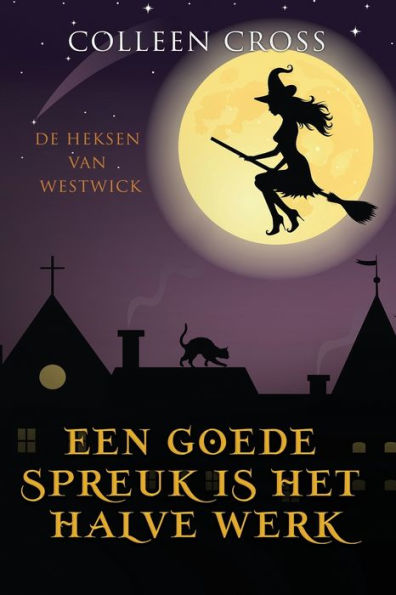 Een Goede Spreuk Is Het Halve Werk: Een Paranormale Detectiveroman (De Heksen Van Westwick) (Dutch Edition) - 9781778660399