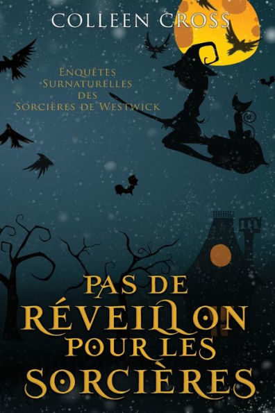 Pas De Reveillon Pour Les Sorcières: Une Petite Enquête Des Sorcières De Westwick (Les Petites Enquêtes Surnaturelles Des Sorcières De Westwick) (French Edition) - 9781778660474