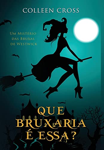 Que Bruxaria e Essa?: Um Misterio Das Bruxas De Westwick #1 (Serie Misterios Das Bruxas De Westwick) (Portuguese Edition)