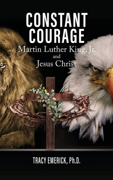 Constant Courage: Martin Luther King, Jr. And Jesus Christ - 9781778831324