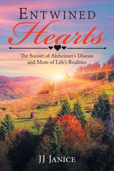 Entwined Hearts: The Sunset Of Alzheimer's Disease And More Of Life's Realities - 9781778831508