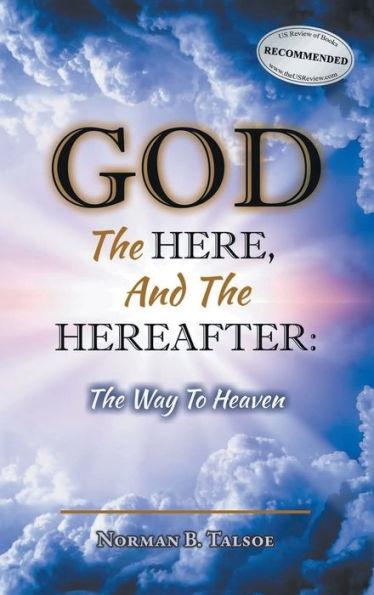 God, The Here, And The Hereafter: The Way To Heaven - 9781778831713