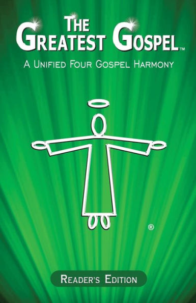 The Greatest Gospel: A Unified Four Gospel Harmony - Reader's Edition - 9781778850110