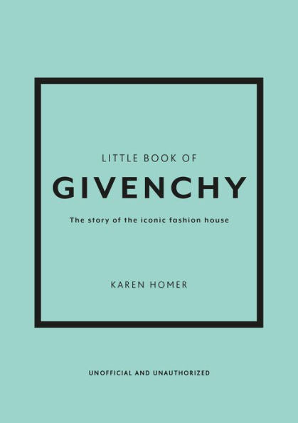 The Little Book Of Givenchy: The Story Of The Iconic Fashion House (Little Books Of Fashion) - 9781780972770
