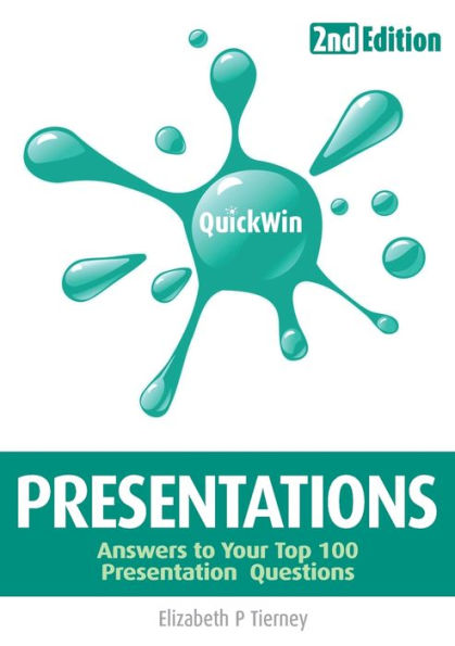 Quick Win Presentations 2E: Answers To Your Top 100 Presentation Questions - 9781781196106