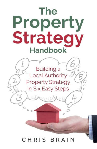 The Property Strategy Handbook: Building A Local Authority Property Strategy In Six Easy Steps