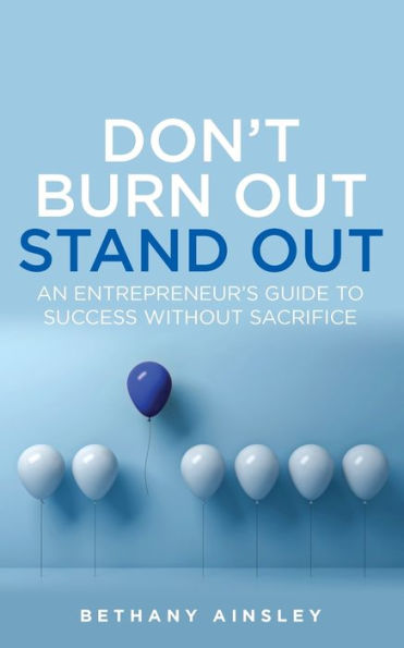Don'T Burn Out, Stand Out: An Entrepreneur'S Guide To Success Without Sacrifice - 9781781337509