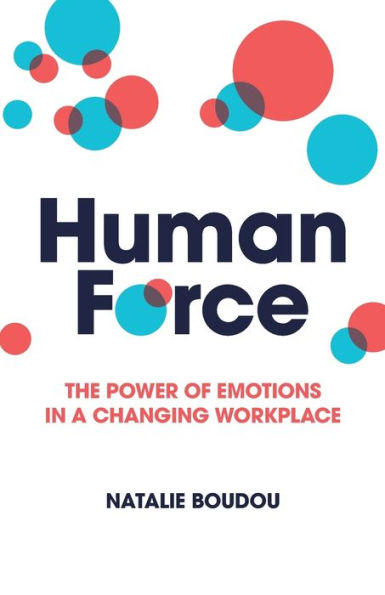 Humanforce: The Power Of Emotions In A Changing Workplace - 9781781337615