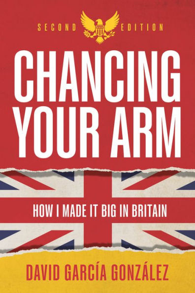 Chancing Your Arm: How I Made It Big In Britain - 9781781337752