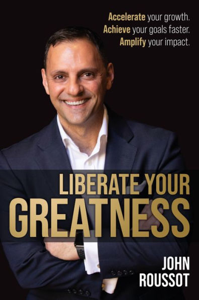 Liberate Your Greatness: Accelerate Your Growth. Achieve Your Goals Faster. Amplify Your Impact. - 9781781338230