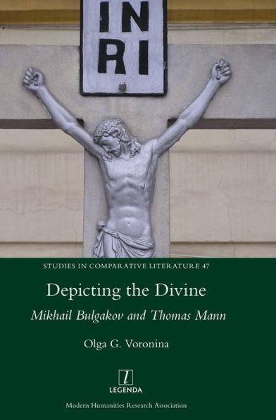 Depicting the Divine: Mikhail Bulgakov and Thomas Mann (47) (Studies in Comparative Literature)