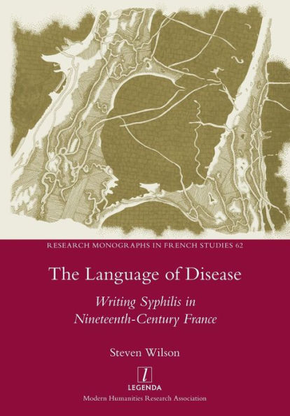 The Language Of Disease: Writing Syphilis In Nineteenth-Century France (Research Monographs In French Studies) - 9781781885642