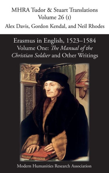 Erasmus In English, 1523-1584: Volume 1, The Manual Of The Christian Soldier And Other Writings (Mhra Tudor And Stuart Translations) - 9781781889428