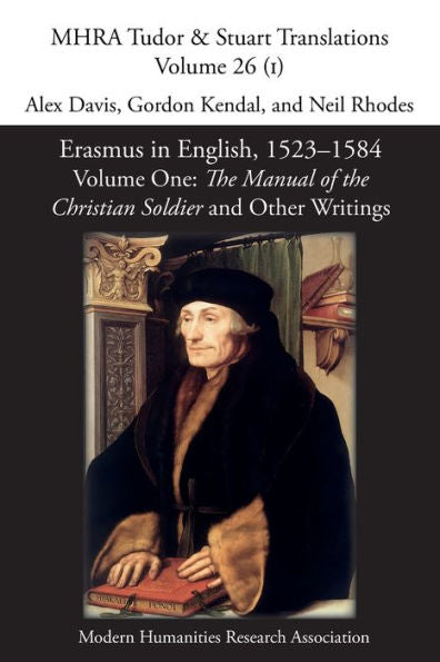 Erasmus In English, 1523-1584: Volume 1, The Manual Of The Christian Soldier And Other Writings (Mhra Tudor And Stuart Translations)