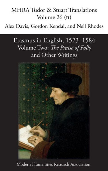 Erasmus In English, 1523-1584: Volume 2, The Praise Of Folly And Other Writings (Mhra Tudor & Stuart Translations) - 9781781889459