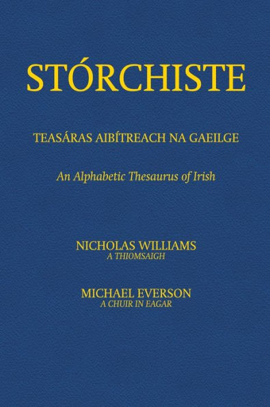 Stórchiste - Teasáras Aibítreach Na Gaeilge: An Alphabetic Thesaurus Of Irish (Irish Edition) - 9781782013129