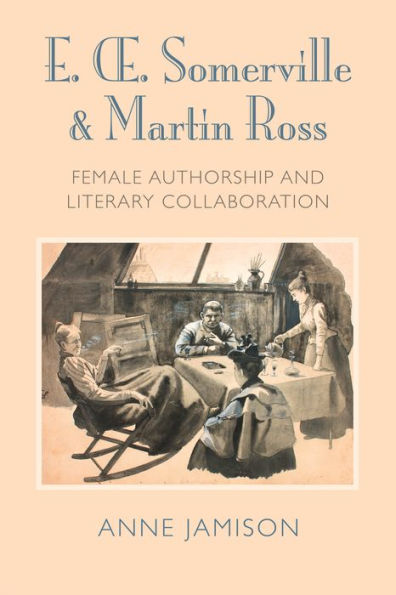 E. Somerville & Martin Ross: Female Authorship and Literary Collaboration