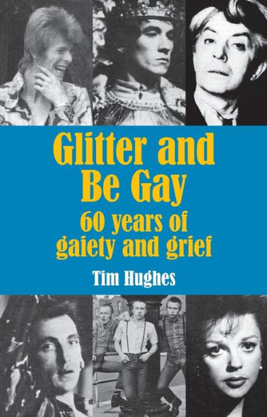 Glitter And Be Gay: 60 Years Of Gaiety And Grief