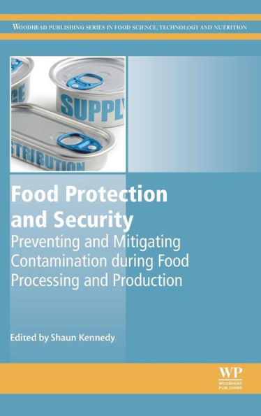 Food Protection and Security: Preventing and Mitigating Contamination during Food Processing and Production (Woodhead Publishing Series in Food Science, Technology and Nutrition)