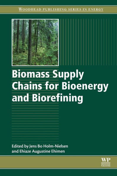 Biomass Supply Chains for Bioenergy and Biorefining (Woodhead Publishing Series in Energy)