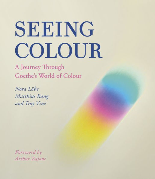 Seeing Colour: A Journey Through Goethe's World Of Colour - 9781782507802