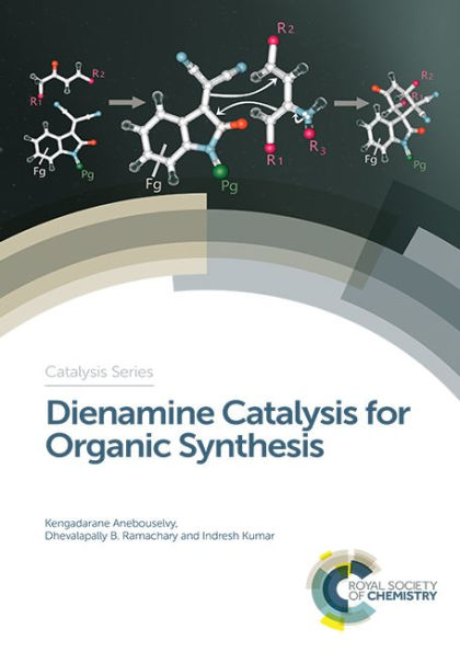 Dienamine Catalysis for Organic Synthesis (Catalysis Series, Volume 30)