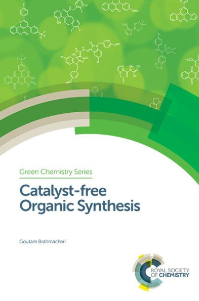 Catalyst-free Organic Synthesis (Green Chemistry Series, Volume 51)