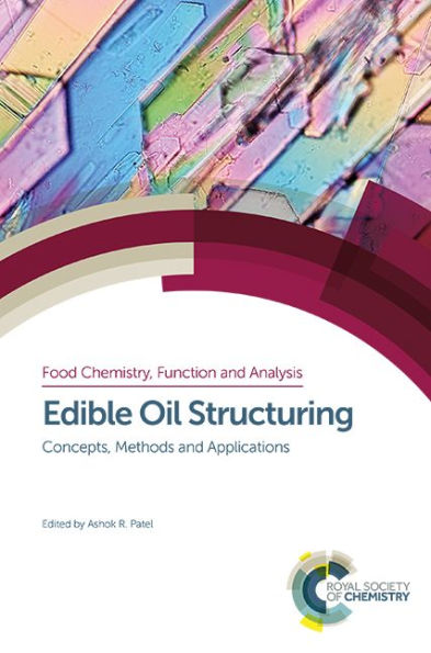 Edible Oil Structuring: Concepts, Methods and Applications (Food Chemistry, Function and Analysis, 3)