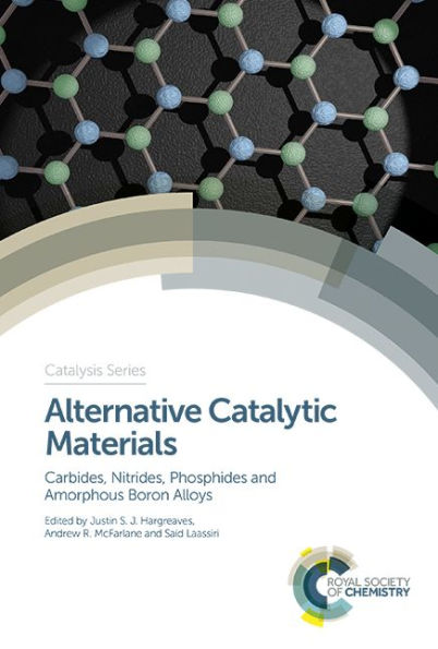 Alternative Catalytic Materials: Carbides, Nitrides, Phosphides and Amorphous Boron Alloys (Catalysis Series, Volume 34)