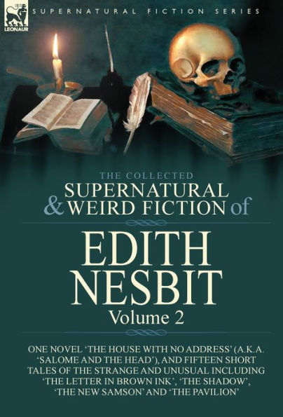 The Collected Supernatural And Weird Fiction Of Edith Nesbit: Volume 2-One Novel 'The House With No Address' (A.K.A. 'salome And The Head'), And ... In Brown Ink', 'The Shadow', 'The New Sam - 9781782828402