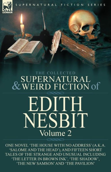 The Collected Supernatural And Weird Fiction Of Edith Nesbit: Volume 2-One Novel 'The House With No Address' (A.K.A. 'salome And The Head'), And ... In Brown Ink', 'The Shadow', 'The New Sam - 9781782828419