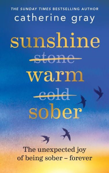 Sunshine Warm Sober: The Unexpected Joy Of Being Sober – Forever