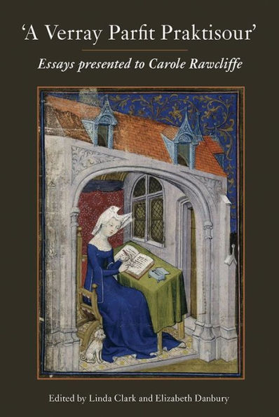 A Verray Parfit Praktisour: Essays presented to Carole Rawcliffe