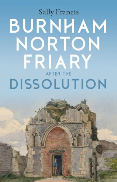 Burnham Norton Friary After The Dissolution - 9781783276745