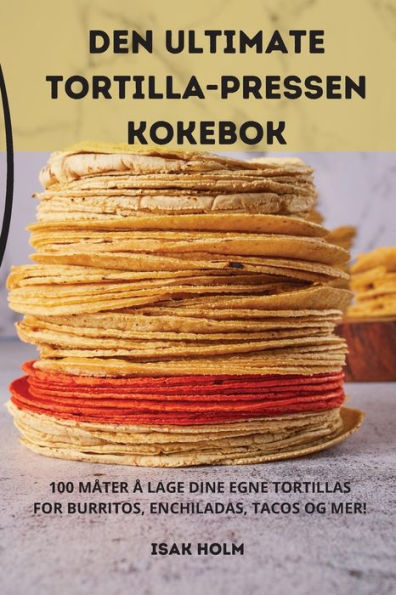 Den Ultimate Tortilla-Pressen Kokebok (Norwegian Edition)